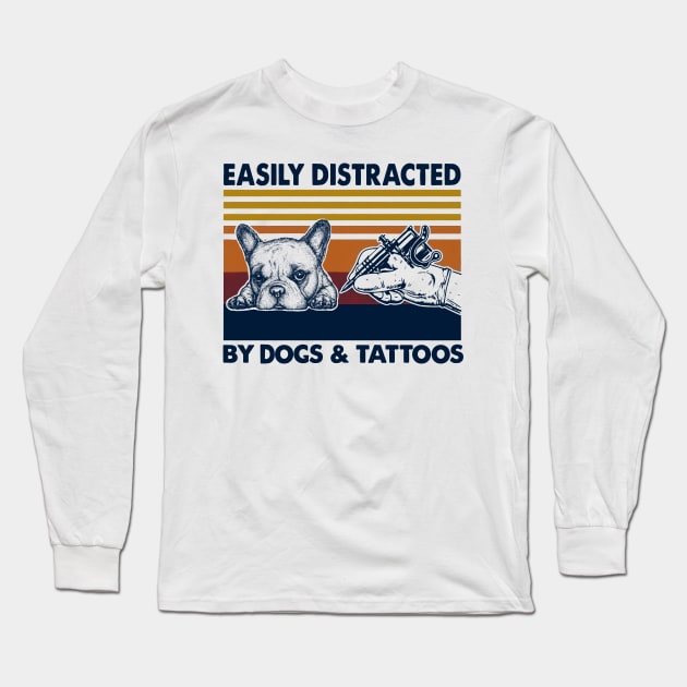 Easily Distracted By Dogs And Tattoos Long Sleeve T-Shirt by Hound mom